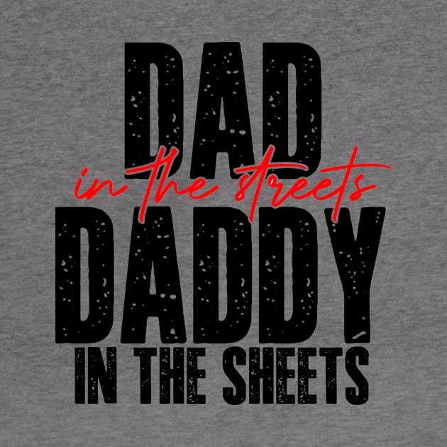 Dad In The Streets Daddy In The Sheets Funny Fathers Day by DesignergiftsCie